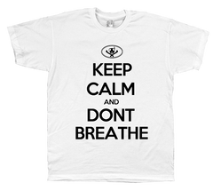 Keep Calm and Dont Breathe