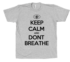 Keep Calm and Dont Breathe